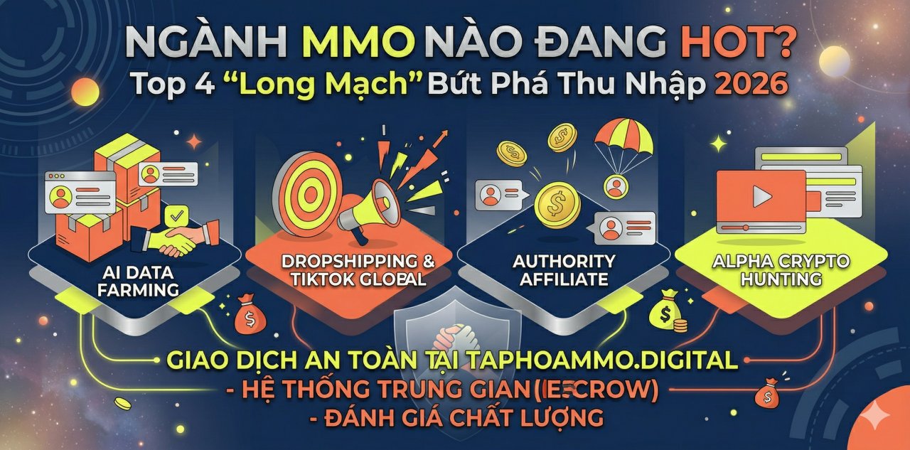 Ngành MMO nào đang hot? Top 4 "Long mạch" bứt phá thu nhập 2026