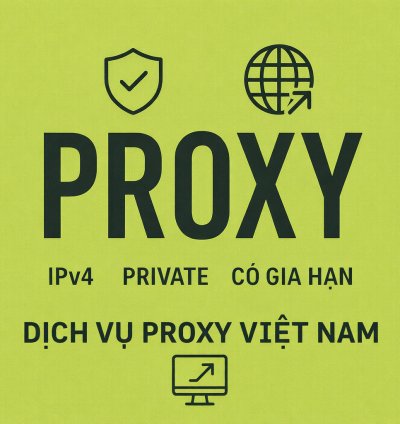 Proxy VN - Proxy Việt Nam - Proxy ipv4 - Chất lượng cao , tốc độ nhanh